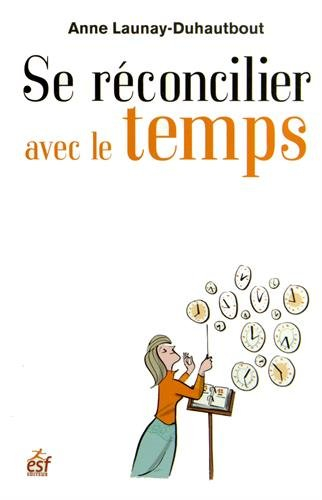 Se réconcilier avec le temps : comment devenir l'allié de son temps