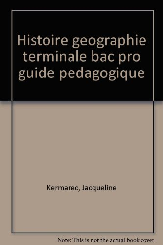 Histoire-géographie, terminale bac pro tertiaires et industriels : guide pédagogique
