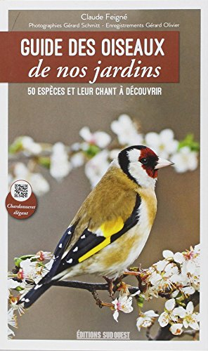 Guide des oiseaux de nos jardins : 50 espèces et leur chant à découvrir