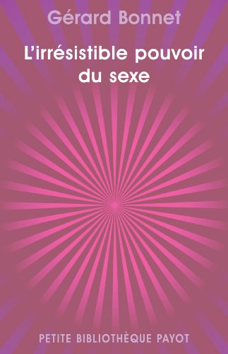 L'irrésistible pouvoir du sexe : les cinq formes de notre sexualité