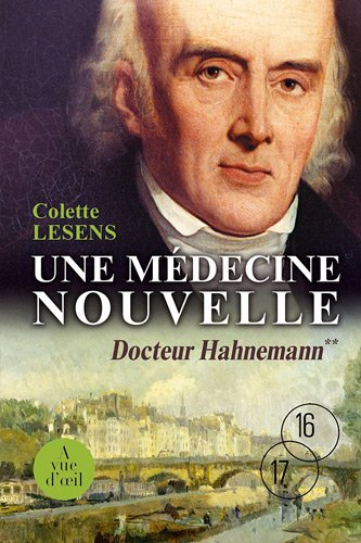 Docteur Hahnemann. Vol. 2. Une médecine nouvelle : 1796-1843