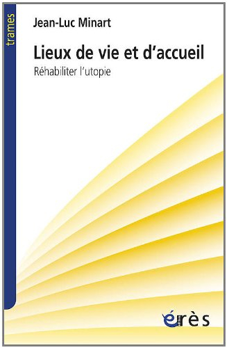 Lieux de vie et d'accueil : réhabiliter l'utopie