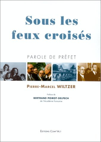 Sous les feux croisés : parole de préfet