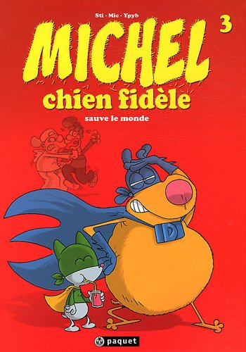 Michel chien fidèle. Vol. 3. Michel chien fidèle sauve le monde