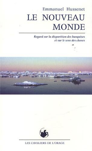 Le nouveau monde : regard sur la disparition des banquises et sur le sens des choses