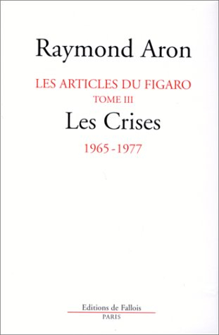 Les articles de politique internationale dans le Figaro de 1947 à 1977. Vol. 3. Les crises, 1965-197