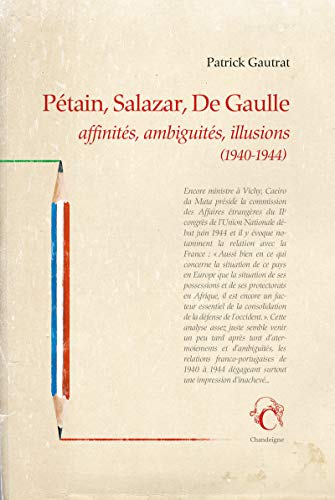 Pétain, Salazar, de Gaulle : affinités, ambiguités, illusions (1940-1944) : les relations franco-por