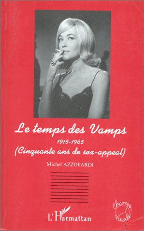 Le temps des vamps : 1915-1965, cinquante ans de sex-appeal