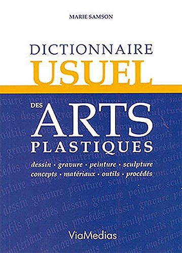 Dictionnaire usuel des arts plastiques : dessin, gravure, peinture, sculpture, concepts, matériaux, 