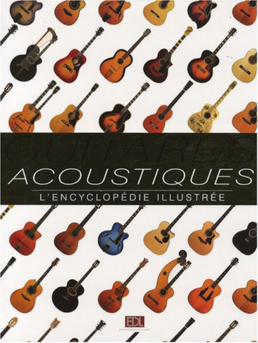 Guitares acoustiques : l'encyclopédie illustrée