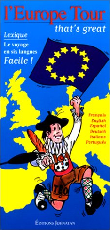 L'Europe tour, that's great : le voyage en six langues : Français, English, Espanol, Deutsch, Italia