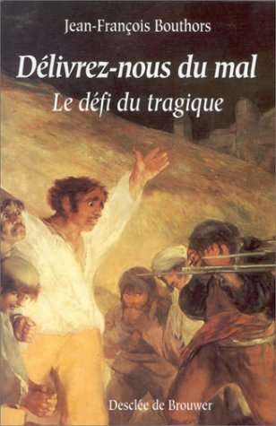 Délivrez-nous du mal : le défi du tragique