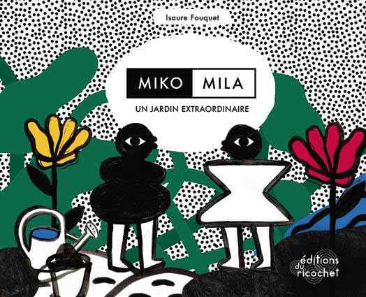 Miko, Mila, un jardin extraordinaire