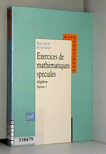 Exercices de mathématiques spéciales. Vol. 1. Algèbre