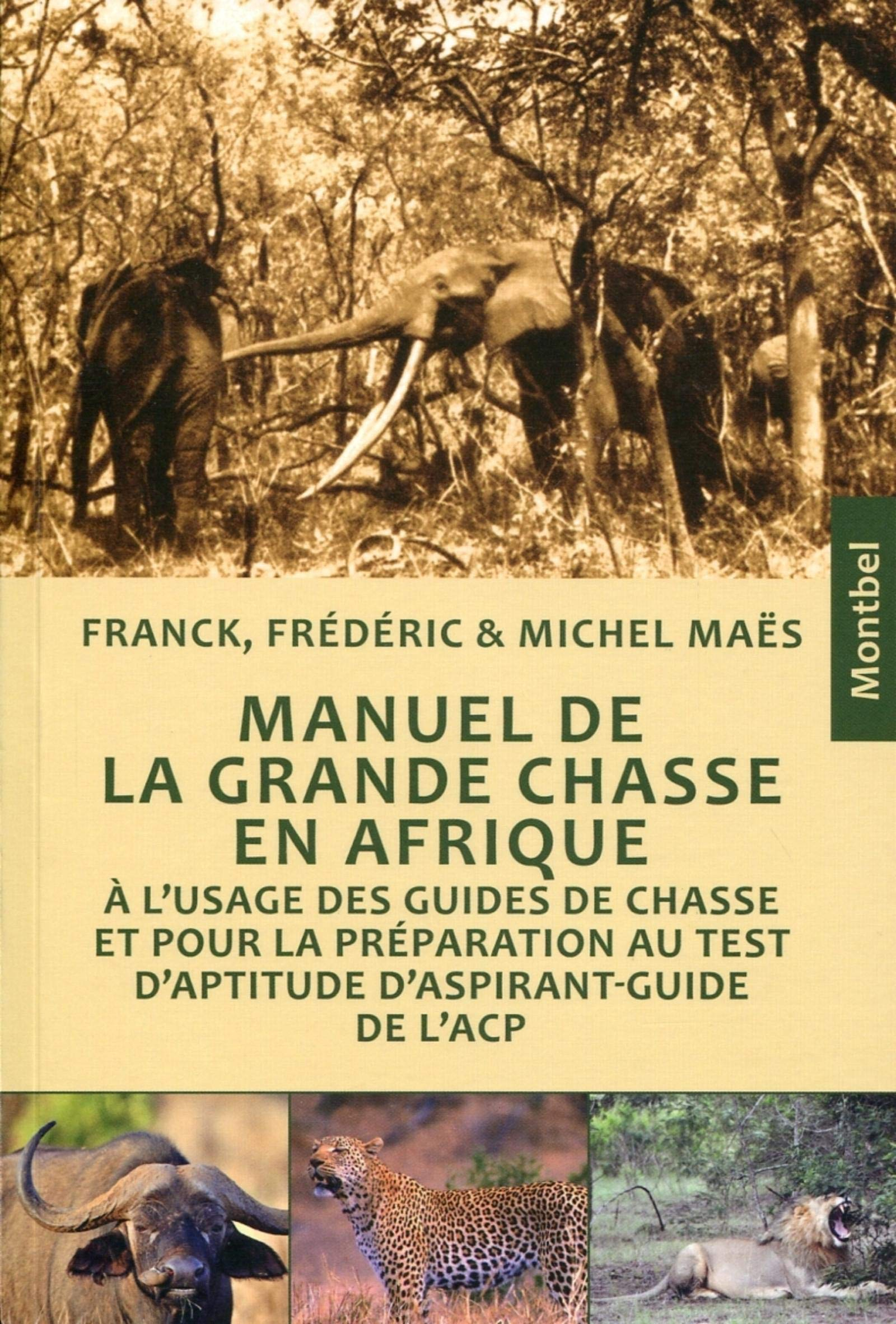 Manuel de la grande chasse en Afrique : à l'usage des guides de chasse et pour la préparation au tes