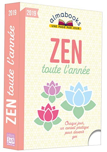 Zen toute l'année 2019 : chaque jour, un conseil pratique pour devenir zen