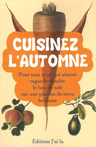 Cuisinez l'automne : pour tous ceux qui aiment regarder fondre du beurre salé sur une pomme de terre
