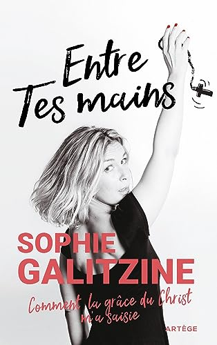 Entre tes mains : comment la grâce du Christ m'a saisie