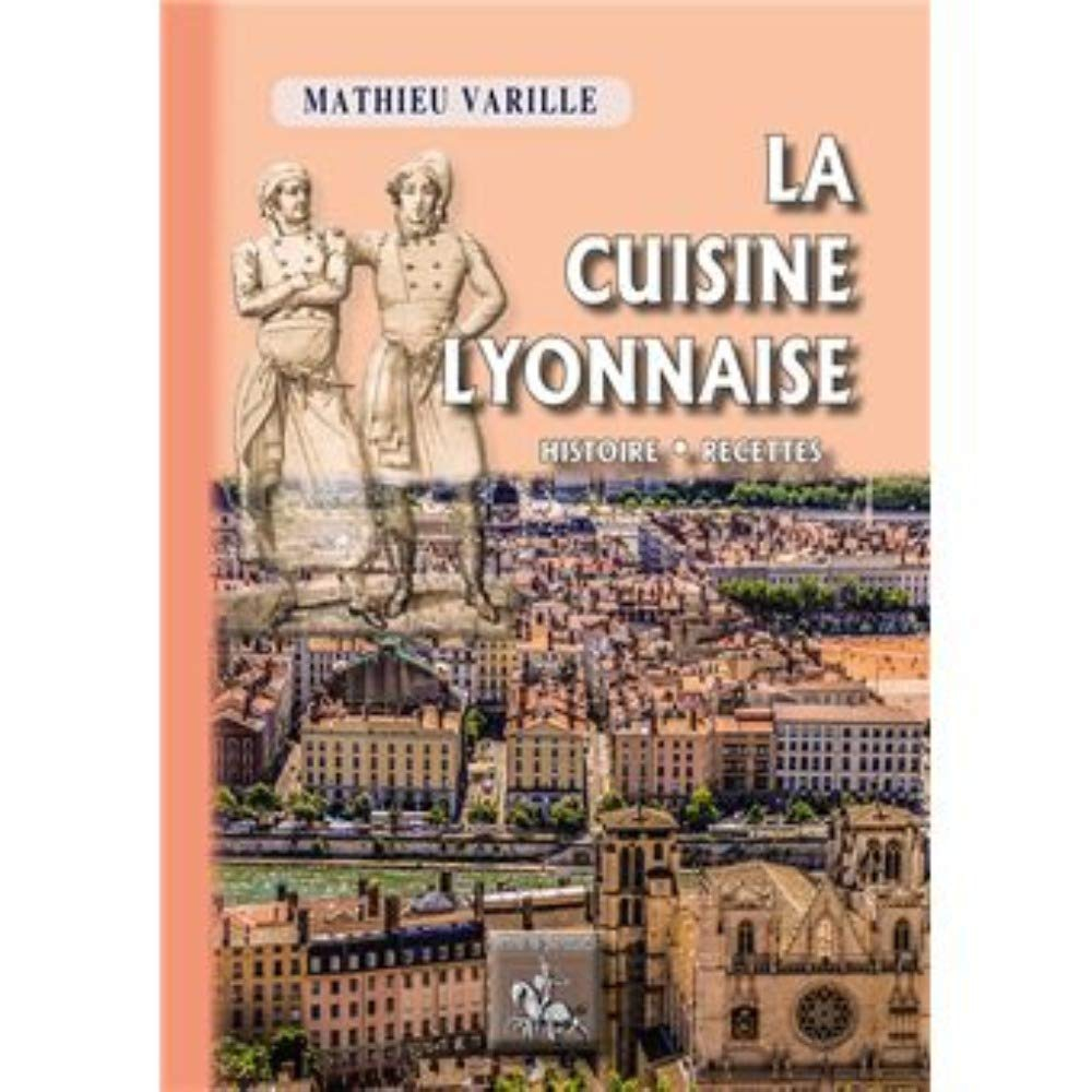 La cuisine lyonnaise : historique, recettes