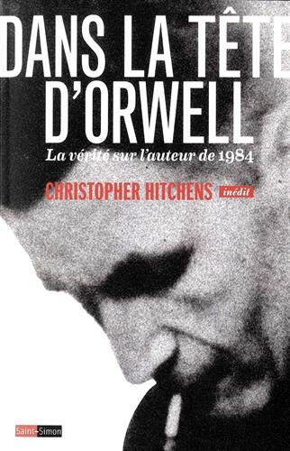 Dans la tête d'Orwell : la vérité sur l'auteur de 1984