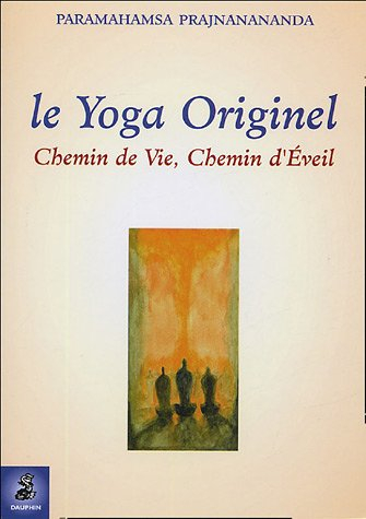 Le yoga originel : chemin de vie, chemin d'éveil
