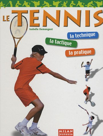 Le tennis : la technique, la tactique, la pratique