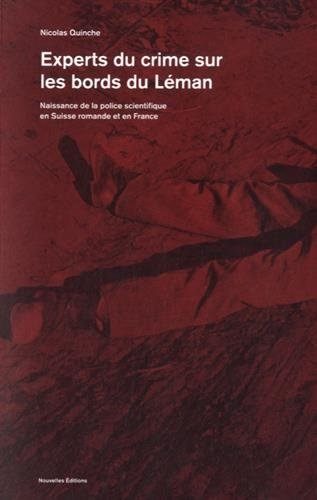 Experts du crime sur les bords du Léman: Naissance de la police scientifique en Suisse romande et en
