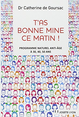 T'as bonne mine ce matin ! : programme naturel anti-âge à 30, 40, 50 ans