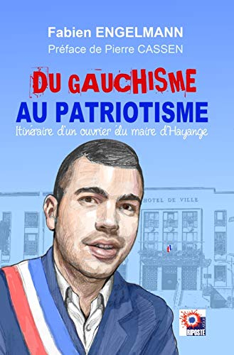 Du gauchisme au patriotisme : itinéraire d'un ouvrier élu maire d'Hayange