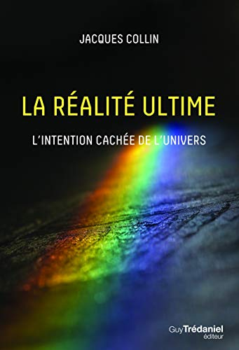 La réalité ultime : l'intention cachée de l'univers