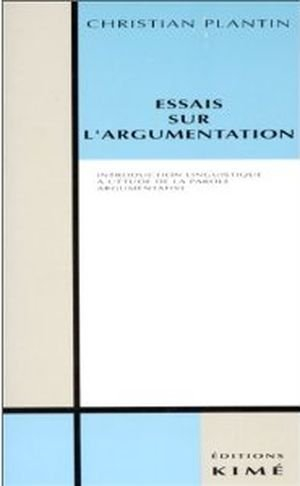 Essais sur l'argumentation : introduction à l'étude linguistique de la parole argumentative