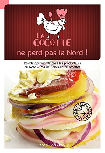 La cocotte ne perd pas le Nord ! : balade gourmande chez les producteurs du Nord-Pas-de-Calais en 30