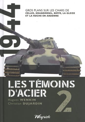 Les témoins d'acier. Vol. 2. Gros plans sur les chars de Celles, Grandmenil, Beffe, La Gleize et La 