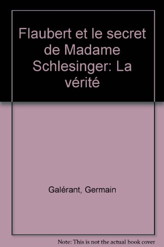 Flaubert et le secret de Madame Schlesinger : la vérité