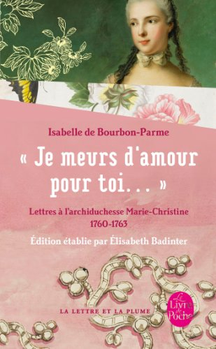 Je meurs d'amour pour toi : lettres à l'archiduchesse Marie-Christine, 1760-1763