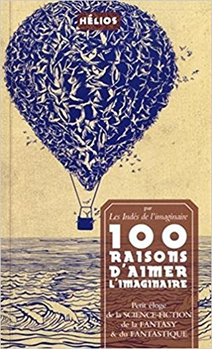 100 raisons d'aimer l'imaginaire : petit éloge de la science-fiction, de la fantasy & du fantastique