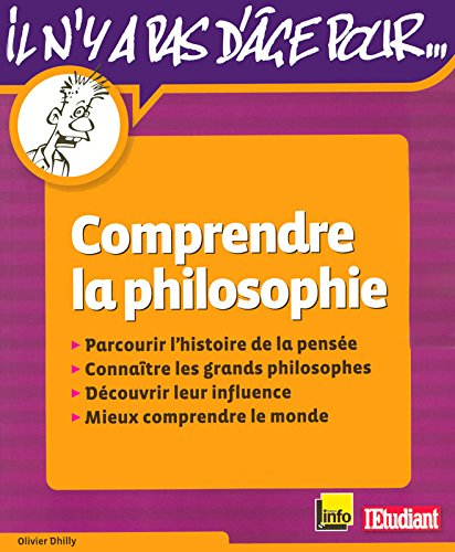 Comprendre la philosophie : parcourir l'histoire de la pensée, connaître les grands philosophes, déc
