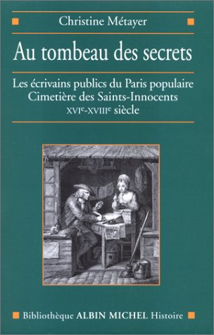 Au tombeau des secrets : les écrivains publics du Paris populaire, cimetière des Saints-Innocents : 