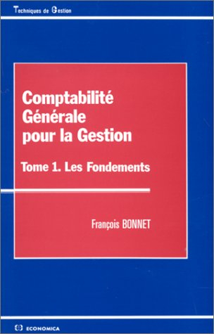 Comptabilité générale pour la gestion. Vol. 1. Les fondements