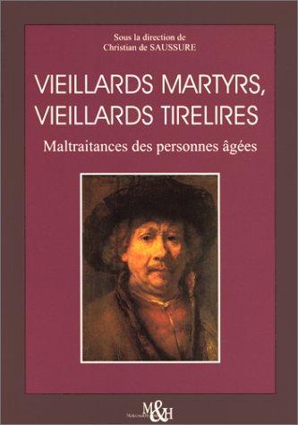 Vieillards martyrs, vieillards tirelires : maltraitances des personnes âgées