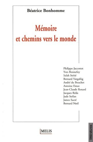 Mémoire et chemins vers le monde : Philippe Jaccottet, Yves Bonnefoy, Salah Stétié, Bernard Vargafti