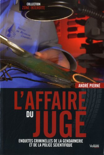 L'affaire du juge : enquêtes criminelles de la gendarmerie et de la police scientifique