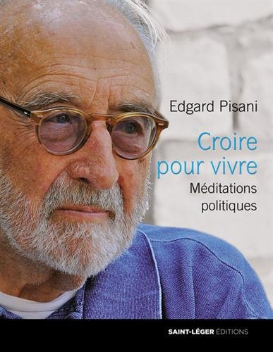 Croire pour vivre : méditations politiques