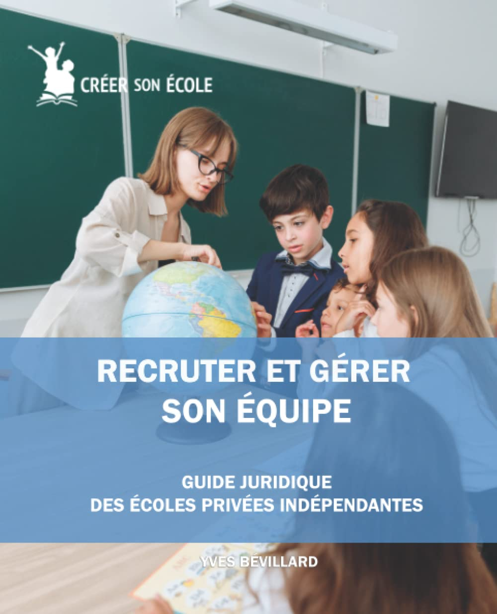 Recruter et gérer son équipe: Guide juridique des écoles privées indépendantes
