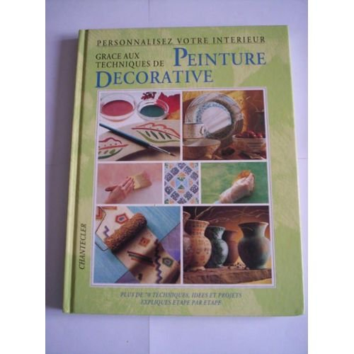 personnalisez votre interieur grace aux techniques de peinture decorative. plus de 70 techniques, id