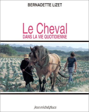 Le cheval dans la vie quotidienne : techniques et représentations du cheval de travail dans l'Europe