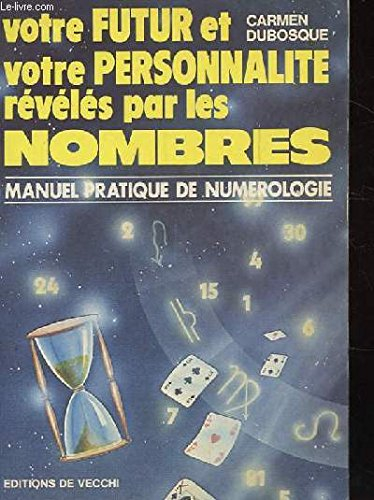 Votre futur et votre personnalité révélés par les nombres : Manuel pratique de numérologie