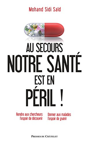 Au secours, notre santé est en péril ! : rendre aux chercheurs l'espoir de découvrir, donner aux mal