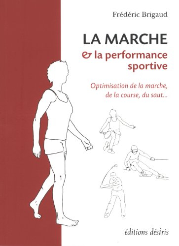 La marche & la performance sportive : optimisation de la marche, de la course, du saut...