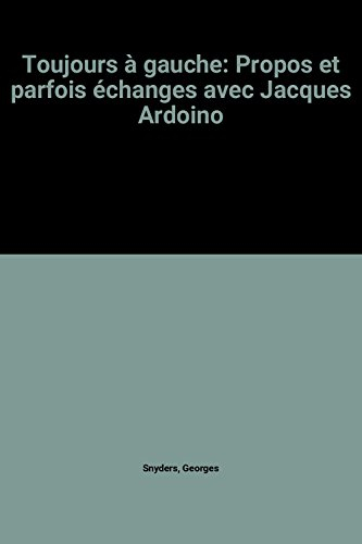 Toujours à gauche: Propos et parfois échanges avec Jacques Ardoino